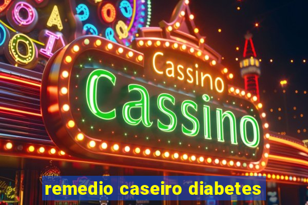 remedio caseiro diabetes